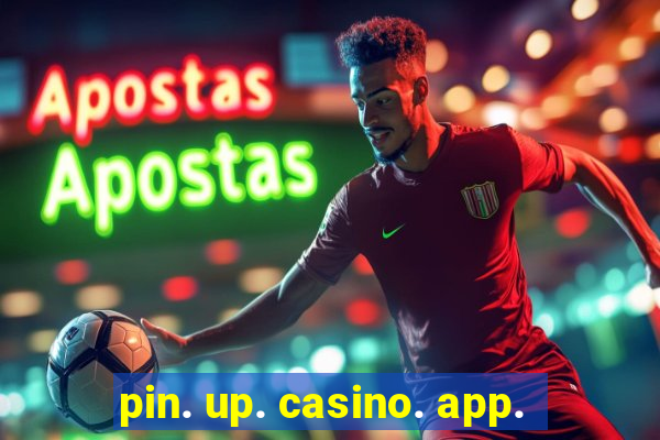 pin. up. casino. app.